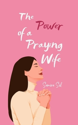 The Power of a Praying Wife by Siil, Samira