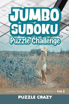 Jumbo Sudoku Puzzle Challenge Vol 2: Jumbo Sudoku Challenge Edition by Puzzle Crazy