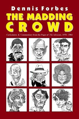 The Madding Crowd, Caricatures & Commentary from the Pages of The Advocate, 1978-1984 by Forbes, Dennis