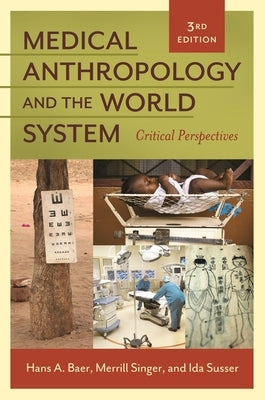 Medical Anthropology and the World System: Critical Perspectives by Baer, Hans