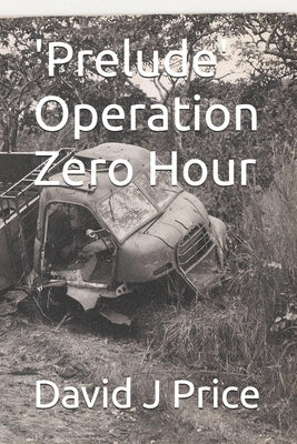 'Prelude' Operation Zero Hour by Price, David John