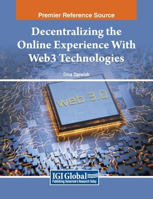 Decentralizing the Online Experience With Web3 Technologies by Darwish, Dina