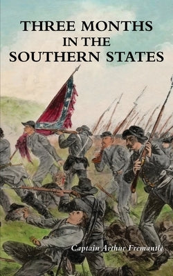 Three Months in the Southern States by Fremantle, Captain Arthur