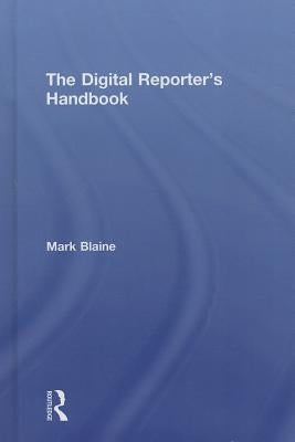 The Digital Reporter's Notebook by Blaine, Mark