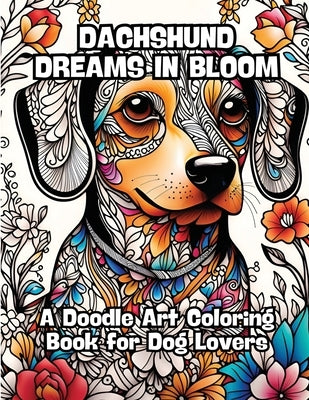 Dachshund Dreams in Bloom: A Doodle Art Coloring Book for Dog Lovers by Contenidos Creativos