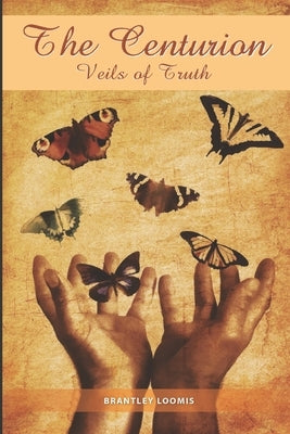 The Centurion: Veils of Truth by Loomis, Brantley
