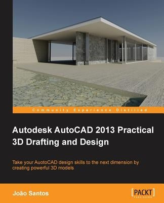 Autodesk AutoCAD 2013 Practical 3D Drafting and Design by Santos, Joao