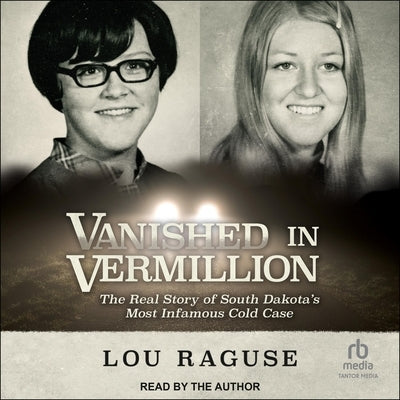 Vanished in Vermillion: The Real Story of South Dakota's Most Infamous Cold Case by Raguse, Lou