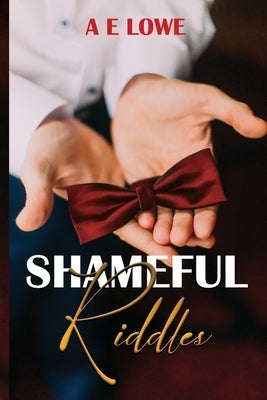 Shameful Riddles by Lowe, A. E.