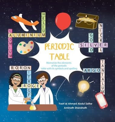 Periodic Table: Memorize the Elements of the Periodic Table with Its Symbols and Spelling by Sattar, Yash'al Ahmed Abdul