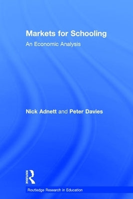 Markets for Schooling: An Economic Analysis by Adnett, Nick