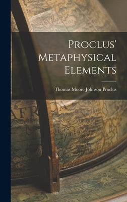 Proclus' Metaphysical Elements by Thomas Moore Johnson, Proclus