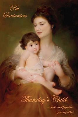 Thursday's Child: a pride and prejudice journey of love by Santarsiero, Pat