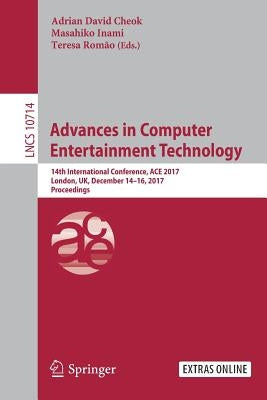 Advances in Computer Entertainment Technology: 14th International Conference, Ace 2017, London, Uk, December 14-16, 2017, Proceedings by Cheok, Adrian David