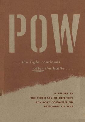 POW... The Fight Continues After the Battle by U. S. Secretary of Defense's Advisory Co