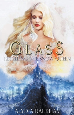 Glass: Retelling the Snow Queen by Rackham, Alydia