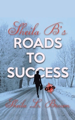 Sheila B's Roads to Success: Gps' God Path to Success by Brown, Sheila L.