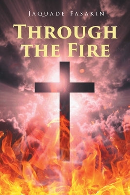 Through the Fire by Fasakin, Jaquade