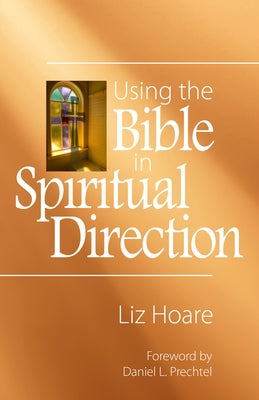 Using the Bible in Spiritual Direction by Hoare, Liz