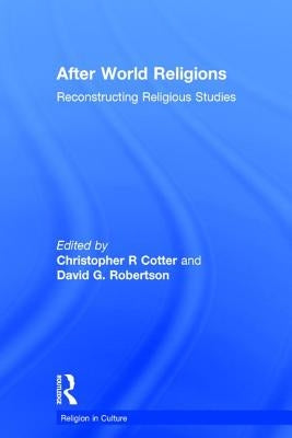 After World Religions: Reconstructing Religious Studies by Cotter, Christopher R.