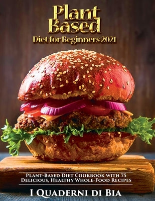 Plant Based Diet for Beginners: Plant-Based Diet Cookbook with 75 Delicious, Healthy Whole-Food Recipes by Victor Wise