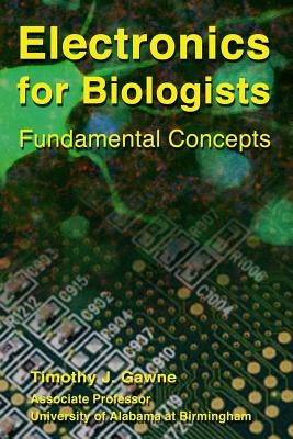 Electronics for Biologists by Gawne, Timothy J.