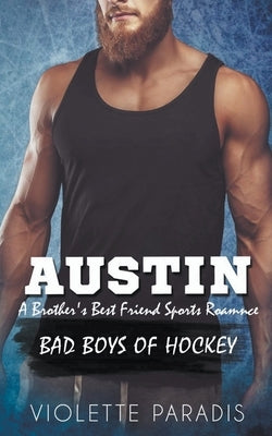 Austin: A Brother's Best Friend Hockey Romance by Paradis, Violette