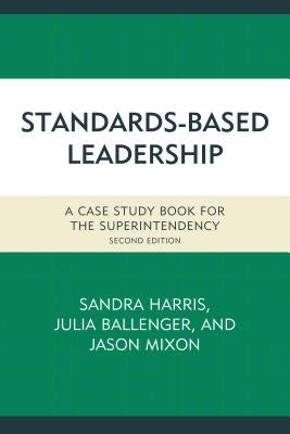 Standards-Based Leadership: A Case Study Book for the Superintendency by Harris, Sandra