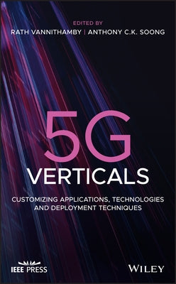 5g Verticals: Customizing Applications, Technologies and Deployment Techniques by Vannithamby, Rath