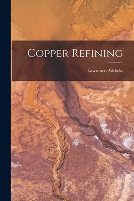 Copper Refining by Addicks, Lawrence