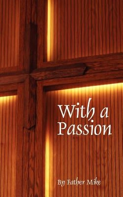 With a Passion by Father Mike
