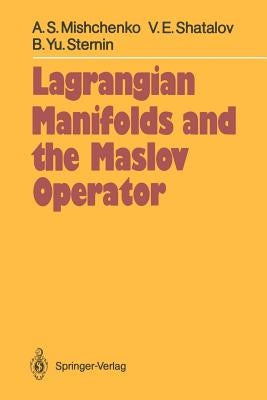 Lagrangian Manifolds and the Maslov Operator by Mishchenko, Aleksandr S.
