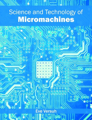 Science and Technology of Micromachines by Versuh, Eve