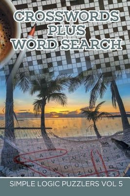 Crosswords Plus Word Search: Simple Logic Puzzlers Vol 5 by Speedy Publishing LLC