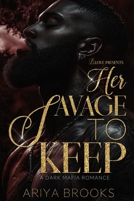 Her Savage to Keep: A Dark Mafia Romance by Brooks, Ariya