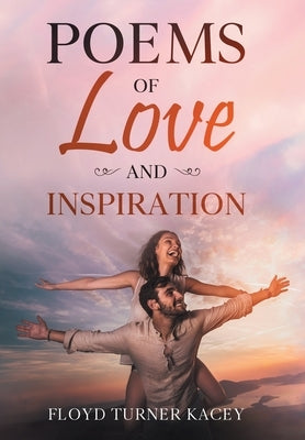Poems of Love and Inspiration by Turner Kacey, Floyd
