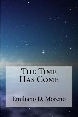 The Time Has Come by Moreno, Emiliano D.