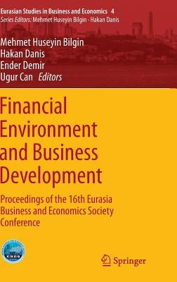 Financial Environment and Business Development: Proceedings of the 16th Eurasia Business and Economics Society Conference by Bilgin, Mehmet Huseyin