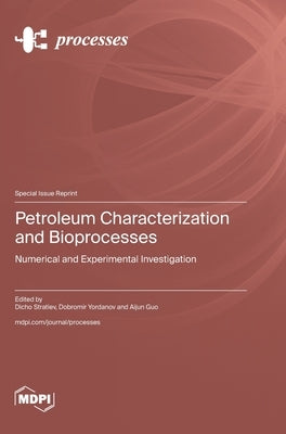 Petroleum Characterization and Bioprocesses: Numerical and Experimental Investigation by Stratiev, Dicho