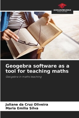 Geogebra software as a tool for teaching maths by Oliveira, Juliane Da Cruz