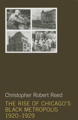 The Rise of Chicago's Black Metropolis, 1920-1929 by Reed, Christopher Robert
