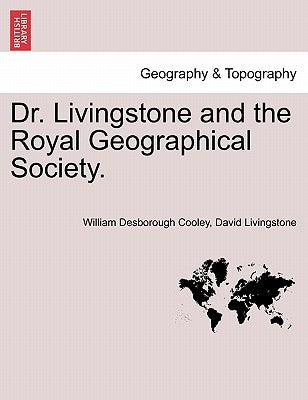 Dr. Livingstone and the Royal Geographical Society. by Cooley, William Desborough