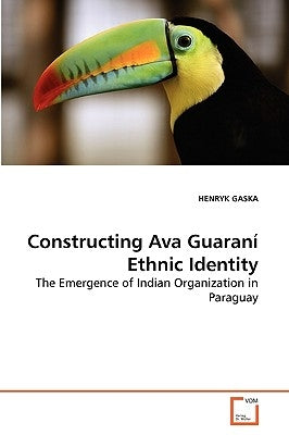 Constructing Ava Guaraní Ethnic Identity by Gaska, Henryk