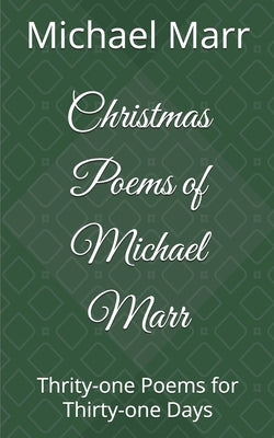 Christmas Poems of Michael Marr: Thrity-one Poems for Thirty-one Days by Marr, Michael A.