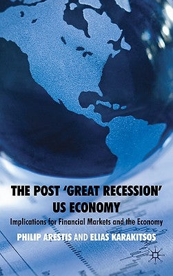 The Post 'Great Recession' Us Economy: Implications for Financial Markets and the Economy by Arestis, P.