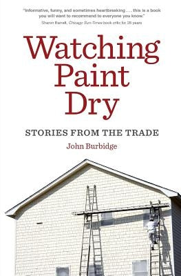 Watching Paint Dry: Stories from the Trade by Burbidge, John