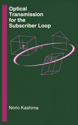 Optical Transmission for the Subscriber Loop by Kashima, Norio