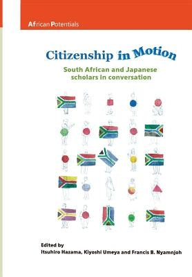 Citizenship in Motion: South African and Japanese scholars in conversation by Hazama, Itsuhiro