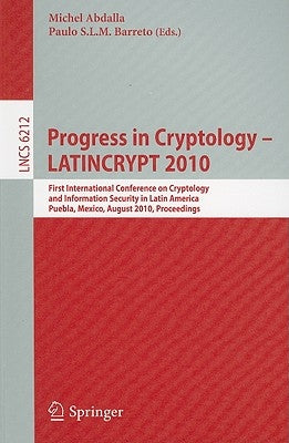Progress in Cryptology - LATINCRYPT 2010: First International Conference on Cryptology and Information Security in Latin America, Puebla, Mexico, Augu by Abdalla, Michel
