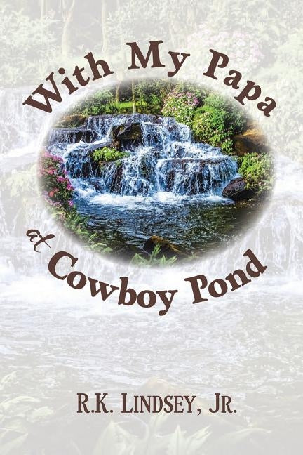 With My Papa at Cowboy Pond by Lindsey, R. K., Jr.